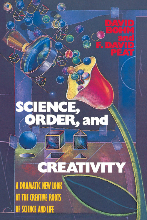 Science, Order, and Creativity (A Dramatic New Look at the Creative Roots of Science and Life) by David Bohm, 9780553344493