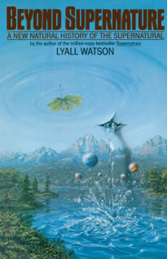 Beyond Supernature (A New Natural History of the Supernatural) by Lyall Watson, 9780553344561