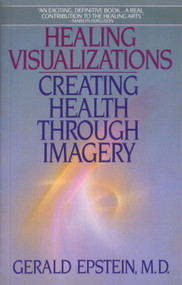 Healing Visualizations (Creating Health Through Imagery) by Gerald Epstein, M.D., 9780553346237