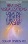 Healing Visualizations (Creating Health Through Imagery) by Gerald Epstein, M.D., 9780553346237