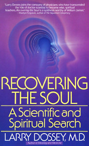 Recovering the Soul (A Scientific and Spiritual Approach) by Larry Dossey, 9780553347906