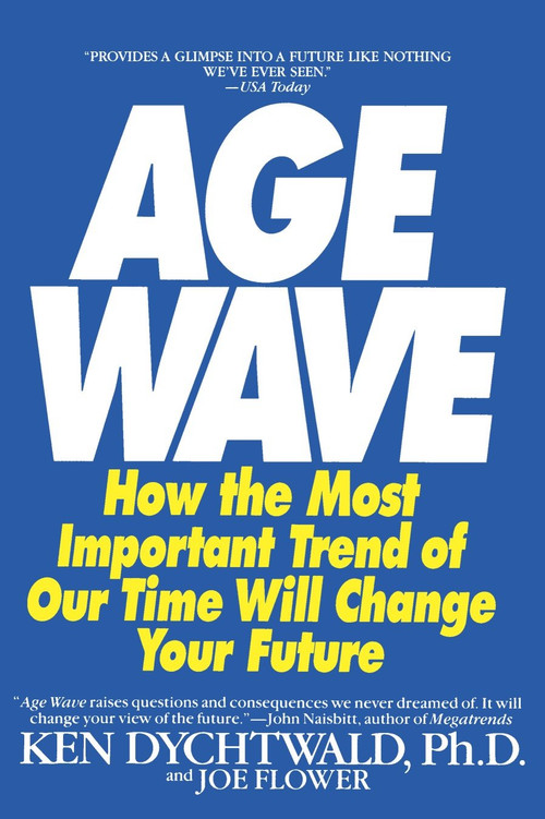 The Age Wave (How The Most Important Trend Of Our Time Can Change Your Future) by Ken Dychtwald, Ph.D., Joe Flower, 9780553348064