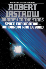 Journey to the Stars (Space Exploration--Tomorrow and Beyond) by Robert Jastrow, 9780553349092