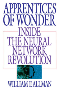 Apprentices of Wonder (Inside the Neural Network Revolution) by William F. Allman, 9780553349467