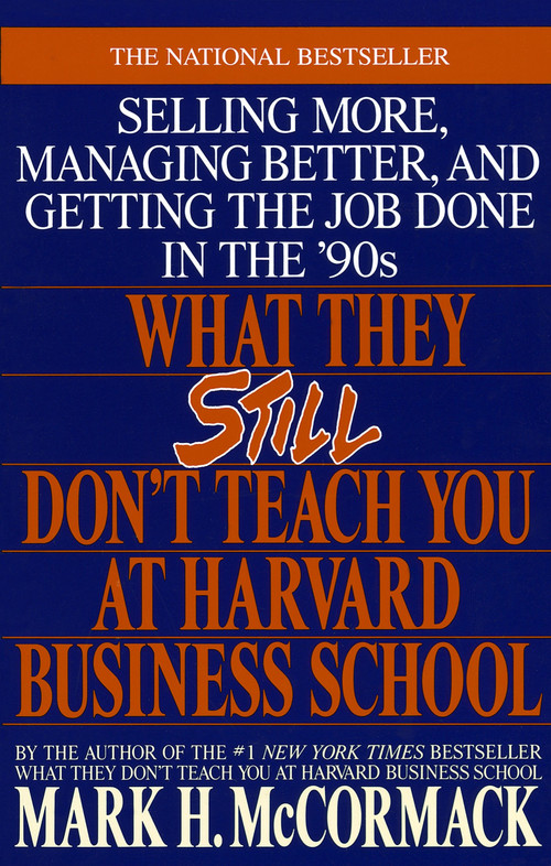 What They Still Don't Teach You At Harvard Business School (Selling More, Managing Better, and Getting the Job) by Mark H. McCormack, 9780553349610