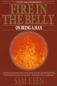 Fire in the Belly (On Being a Man) by Sam Keen, 9780553351378