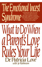 The Emotional Incest Syndrome (What to do When a Parent's Love Rules Your Life) by Dr. Patricia Love, Jo Robinson, 9780553352757
