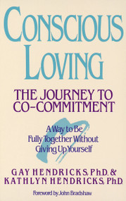 Conscious Loving (The Journey to Co-Committment) by Gay Hendricks, Ph.D., Kathlyn Hendricks, 9780553354119