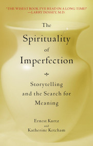 The Spirituality of Imperfection (Storytelling and the Search for Meaning) by Ernest Kurtz, Katherine Ketcham, 9780553371321