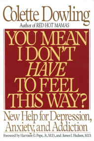 You Mean I Don't Have to Feel This Way? (New Help for Depression, Anxiety, and Addiction) by Colette Dowling, 9780553371697
