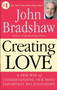 Creating Love (A New Way of Understanding Our Most Important Relationships) by John Bradshaw, 9780553373059