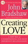 Creating Love (A New Way of Understanding Our Most Important Relationships) by John Bradshaw, 9780553373059