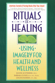 Rituals of Healing (Using Imagery for Health and Wellness) by Jeanne Achterberg, Barbara Dossey, 9780553373479