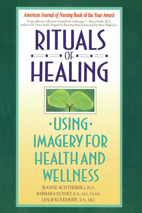 Rituals of Healing (Using Imagery for Health and Wellness) by Jeanne Achterberg, Barbara Dossey, 9780553373479