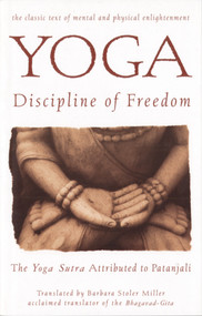 Yoga: Discipline of Freedom (The Yoga Sutra Attributed to Patanjali) by Barbara Stoler Miller, 9780553374285