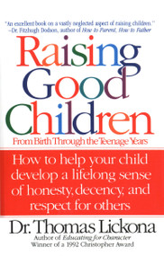 Raising Good Children (From Birth Through The Teenage Years) by Thomas Lickona, 9780553374292