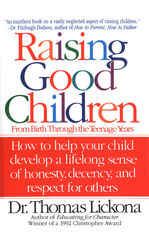Raising Good Children (From Birth Through The Teenage Years) by Thomas Lickona, 9780553374292