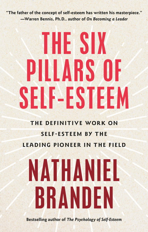 Six Pillars of Self-Esteem (The Definitive Work on Self-Esteem by the Leading Pioneer in the Field) by Nathaniel Branden, 9780553374391