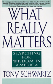What Really Matters (Searching for Wisdom in America) by Tony Schwartz, 9780553374926