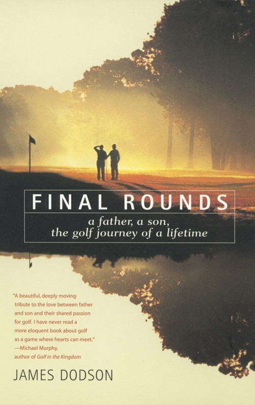 Final Rounds (A Father, A Son, The Golf Journey Of A Lifetime) by James Dodson, 9780553375640