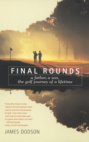 Final Rounds (A Father, A Son, The Golf Journey Of A Lifetime) by James Dodson, 9780553375640