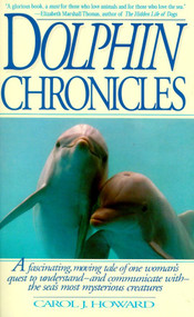 Dolphin Chronicles (One Woman's Quest to Understand the Sea's Most Mysterious Creatures) by Carol J. Howard, 9780553377781