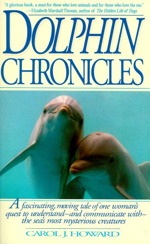Dolphin Chronicles (One Woman's Quest to Understand the Sea's Most Mysterious Creatures) by Carol J. Howard, 9780553377781