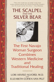 The Scalpel and the Silver Bear (The First Navajo Woman Surgeon Combines Western Medicine and Traditional Healing) by Lori Alvord, Elizbeth Cohen Van Pelt, 9780553378009