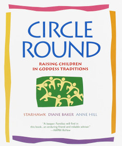 Circle Round (Raising Children in Goddess Traditions) by Starhawk, 9780553378054