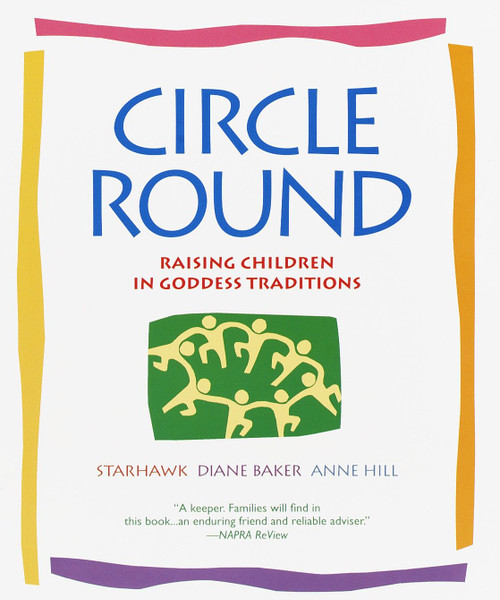 Circle Round (Raising Children in Goddess Traditions) by Starhawk, 9780553378054