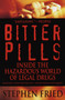 Bitter Pills (Inside the Hazardous World of Legal Drugs) by Stephen Fried, 9780553378528