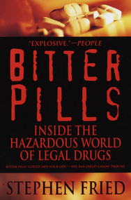 Bitter Pills (Inside the Hazardous World of Legal Drugs) by Stephen Fried, 9780553378528