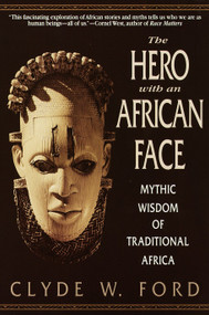 The Hero with an African Face (Mythic Wisdom of Traditional Africa) by Clyde W. Ford, 9780553378689