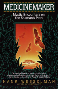 Medicinemaker (Mystic Encounters on the Shaman's Path) by Hank Wesselman, 9780553379327