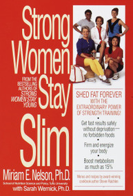 Strong Women Stay Slim (Shed Fat Forever with the Extraordinary Power of Strength Training!) by Miriam Nelson, Sarah Wernick, Ph.D., 9780553379457