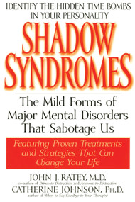 Shadow Syndromes (The Mild Forms of Major Mental Disorders That Sabotage Us) by John J. Ratey, M.D., 9780553379594