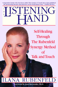 The Listening Hand (Self-Healing Through The Rubenfeld Synergy Method of Talk and Touch) by Ilana Rubenfeld, Joan Borysenko, 9780553379839