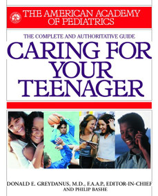 American Academy of Pediatrics Caring For Your Teenager by Donald Greydanus, Philip Bashe, 9780553379969
