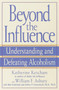 Beyond the Influence (Understanding and Defeating Alcoholism) by Katherine Ketcham, William F. Asbury, Mel Schulstad, Arthur P. Ciaramicoli, 9780553380149