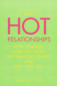 Hot Relationships (How to Know What You Want, Get What You Want, and Keep it Red Hot!) by Tracey Cox, 9780553380330