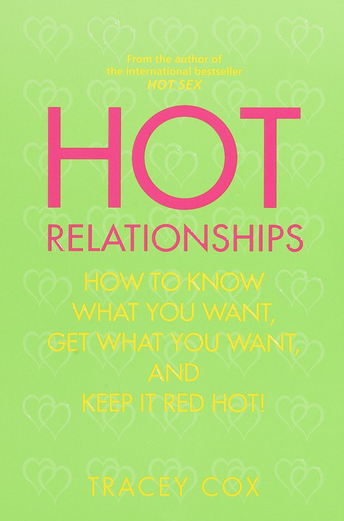 Hot Relationships (How to Know What You Want, Get What You Want, and Keep it Red Hot!) by Tracey Cox, 9780553380330