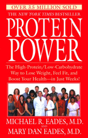 Protein Power (The High-Protein/Low-Carbohydrate Way to Lose Weight, Feel Fit, and Boost Your Health--in Just Weeks!) by Michael R. Eades, Mary Dan Eades, 9780553380781