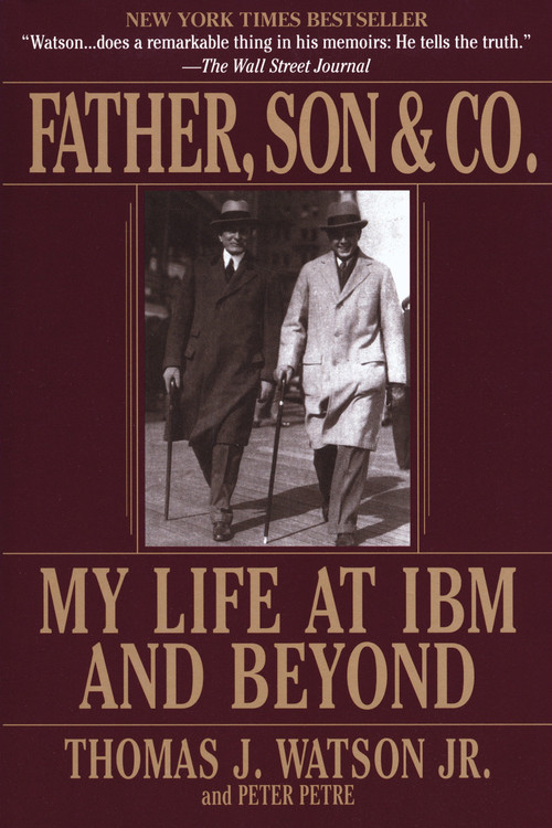 Father, Son & Co. (My Life at IBM and Beyond) by Thomas J. Watson, Peter Petre, 9780553380835