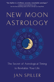 New Moon Astrology (The Secret of Astrological Timing to Make All Your Dreams Come True) by Jan Spiller, 9780553380866