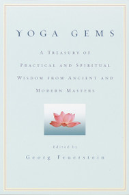 Yoga Gems (A Treasury of Practical and Spiritual Wisdom from Ancient and Modern Masters) by Georg Feuerstein, Ph.D., 9780553380880
