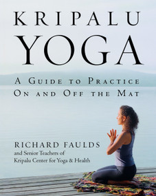 Kripalu Yoga (A Guide to Practice On and Off the Mat) by Richard Faulds, Senior Teaching Staff KCYH, 9780553380972