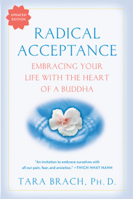 Radical Acceptance (Embracing Your Life With the Heart of a Buddha) by Tara Brach, 9780553380996