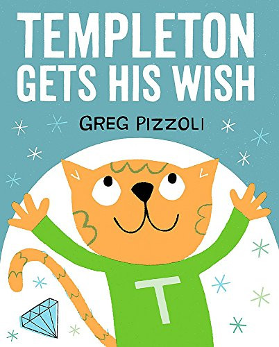 Templeton Gets His Wish by Greg Pizzoli, Greg Pizzoli, Greg Pizzoli, 9781484712740