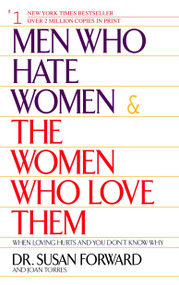 Men Who Hate Women and the Women Who Love Them (When Loving Hurts And You Don't Know Why) by Susan Forward, Joan Torres, 9780553381412