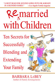 Remarried with Children (Ten Secrets for Successfully Blending and Extending Your Family) by Barbara LeBey, 9780553382006